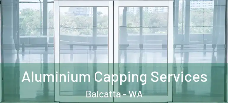  Aluminium Capping Services Balcatta - WA