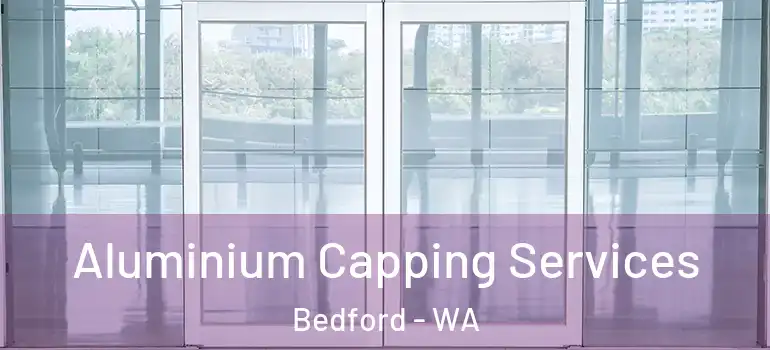 Aluminium Capping Services Bedford - WA