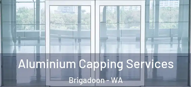 Aluminium Capping Services Brigadoon - WA