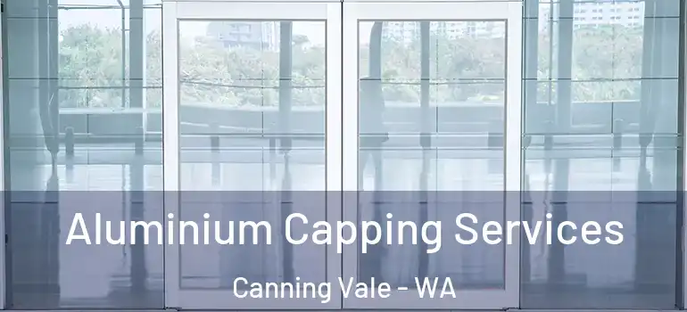 Aluminium Capping Services Canning Vale - WA