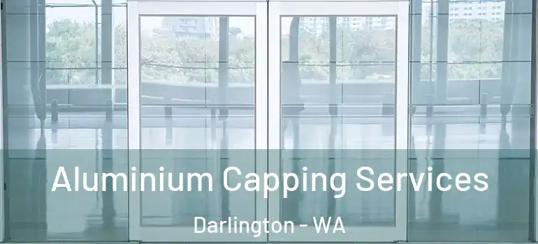 Aluminium Capping Services Darlington - WA