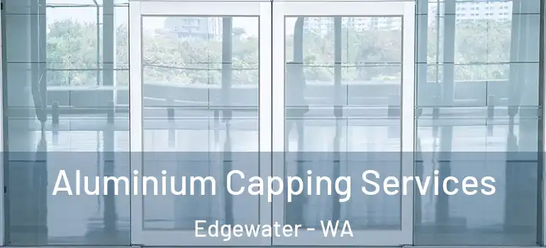  Aluminium Capping Services Edgewater - WA