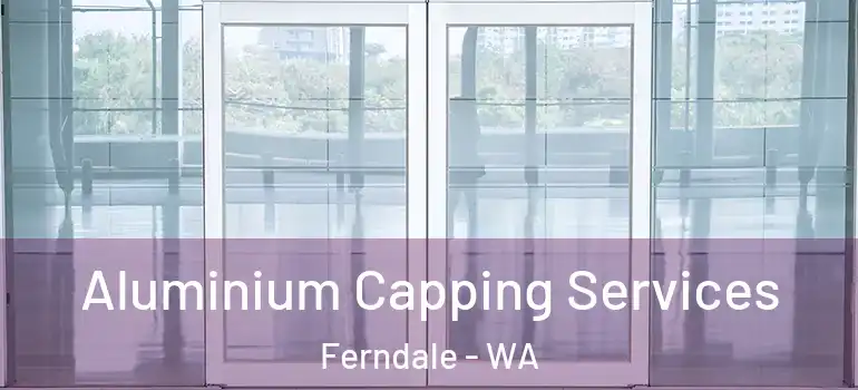  Aluminium Capping Services Ferndale - WA