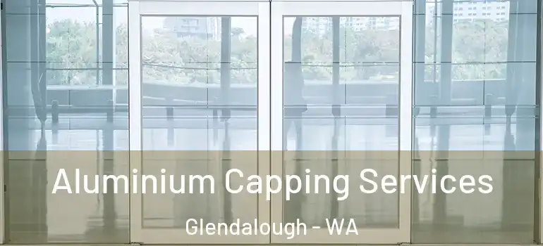  Aluminium Capping Services Glendalough - WA