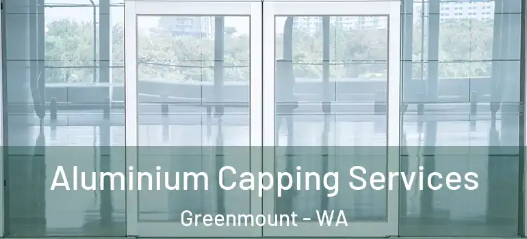  Aluminium Capping Services Greenmount - WA