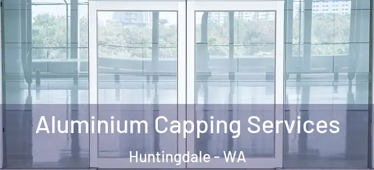 Aluminium Capping Services Huntingdale - WA
