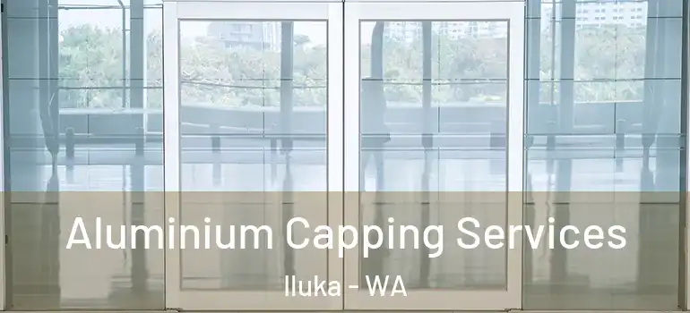 Aluminium Capping Services Iluka - WA