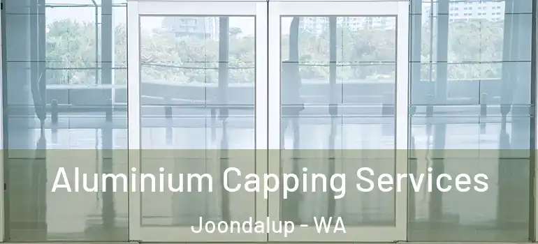 Aluminium Capping Services Joondalup - WA