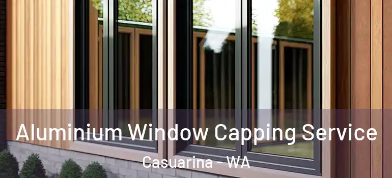 Aluminium Window Capping Service Casuarina - WA