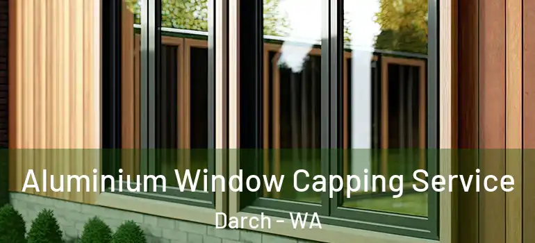 Aluminium Window Capping Service Darch - WA