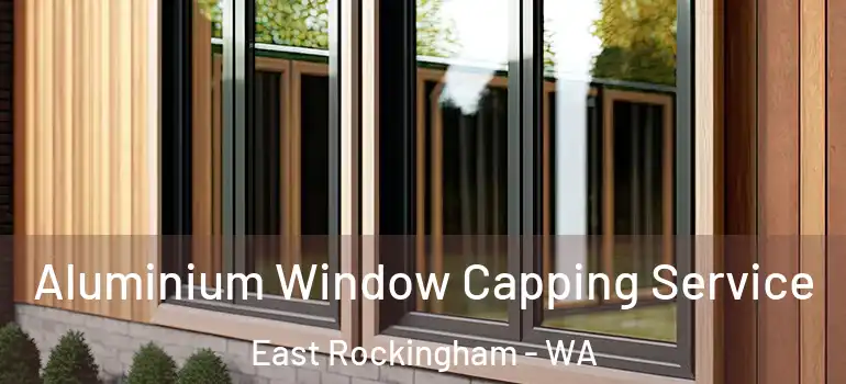 Aluminium Window Capping Service East Rockingham - WA
