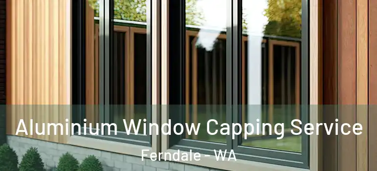 Aluminium Window Capping Service Ferndale - WA