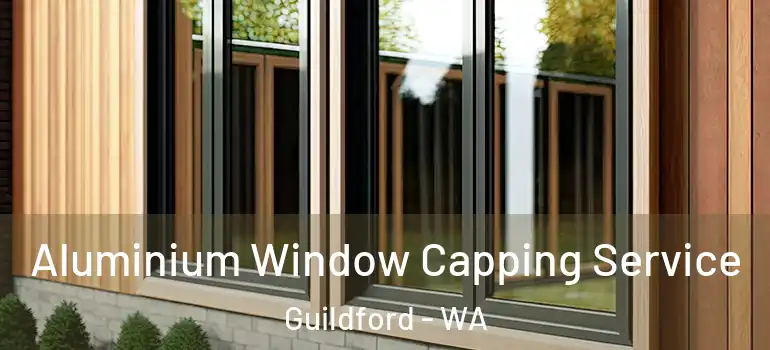 Aluminium Window Capping Service Guildford - WA