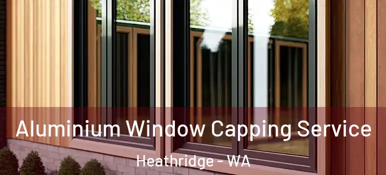 Aluminium Window Capping Service Heathridge - WA