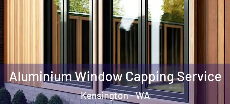 Aluminium Window Capping Service Kensington - WA