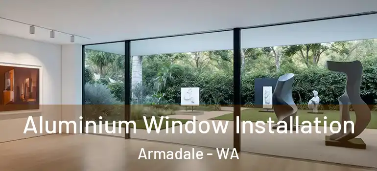 Aluminium Window Installation Armadale - WA