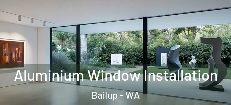 Aluminium Window Installation Bailup - WA