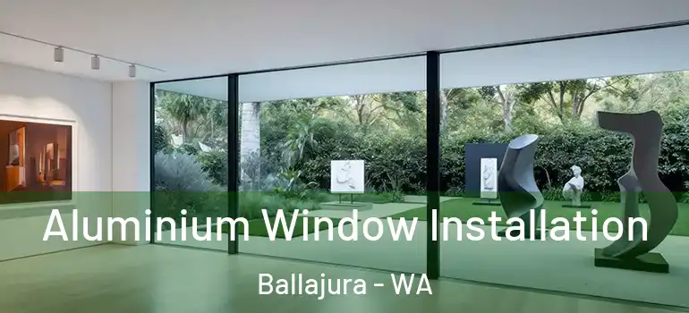 Aluminium Window Installation Ballajura - WA