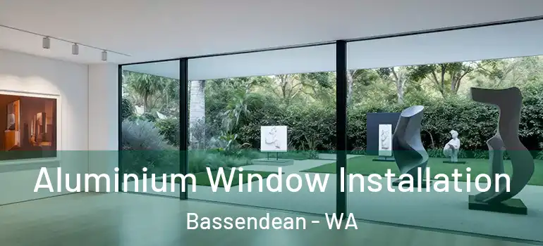 Aluminium Window Installation Bassendean - WA