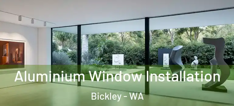  Aluminium Window Installation Bickley - WA