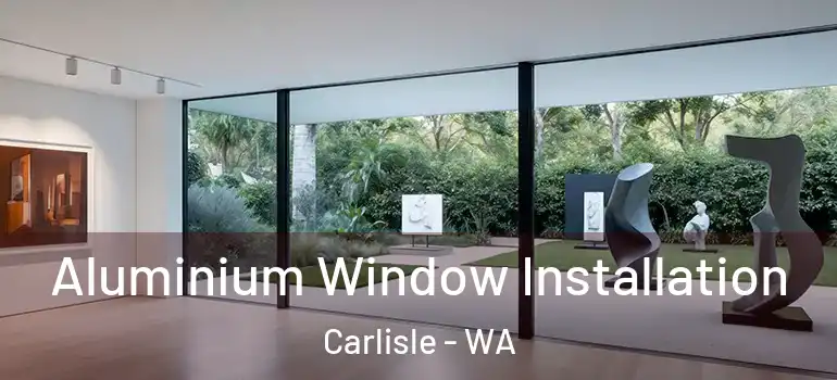 Aluminium Window Installation Carlisle - WA