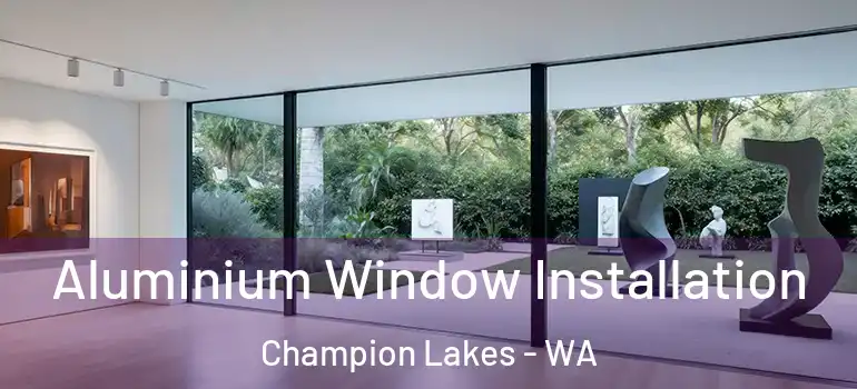 Aluminium Window Installation Champion Lakes - WA