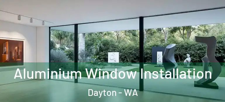 Aluminium Window Installation Dayton - WA