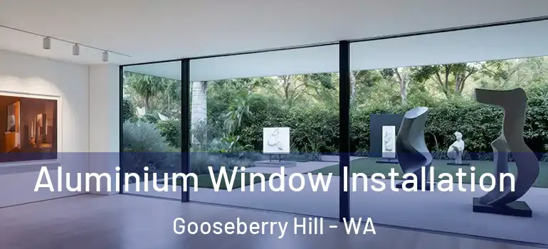Aluminium Window Installation Gooseberry Hill - WA