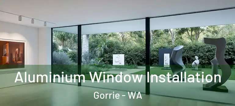 Aluminium Window Installation Gorrie - WA