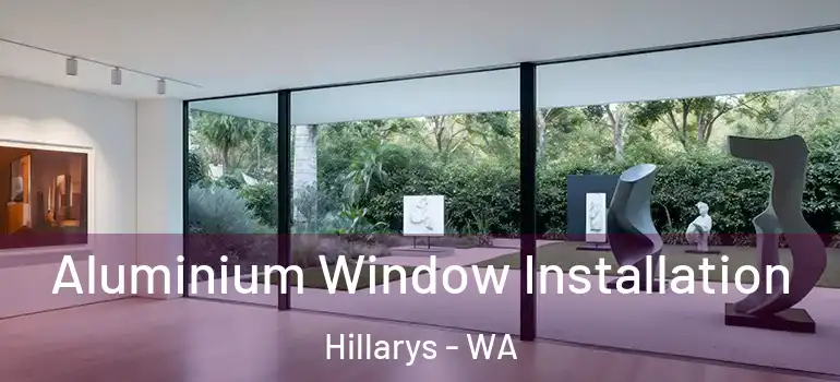 Aluminium Window Installation Hillarys - WA