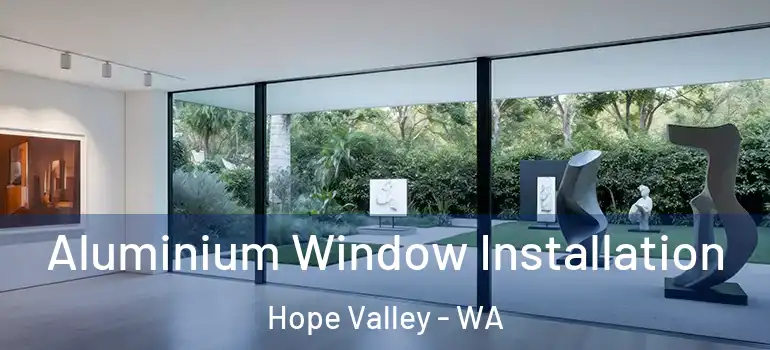 Aluminium Window Installation Hope Valley - WA