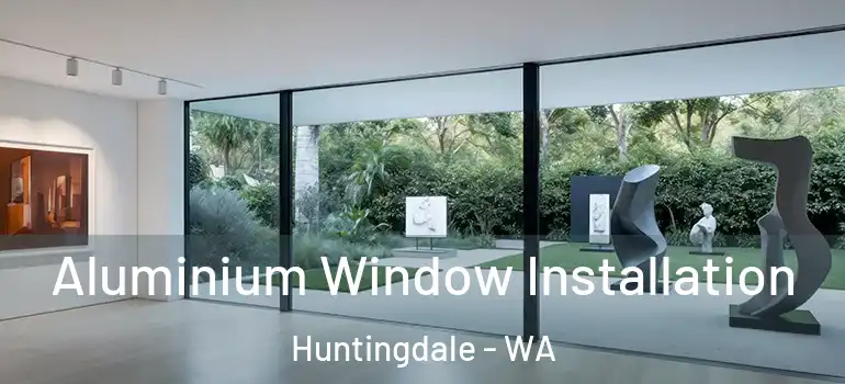 Aluminium Window Installation Huntingdale - WA