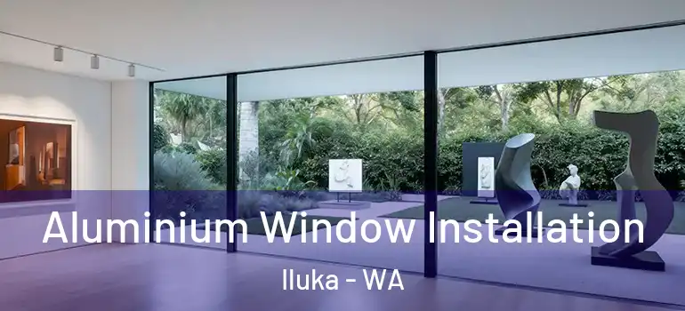 Aluminium Window Installation Iluka - WA