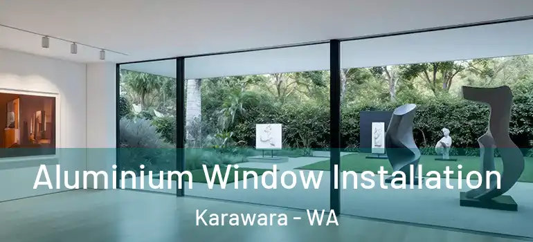 Aluminium Window Installation Karawara - WA