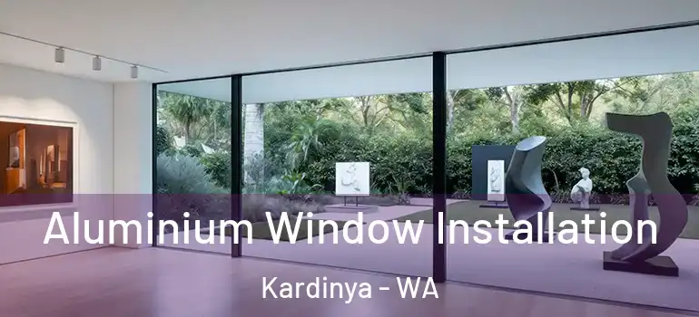  Aluminium Window Installation Kardinya - WA