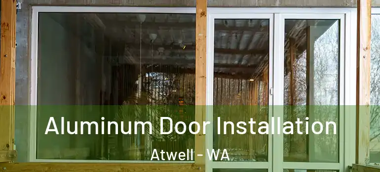  Aluminum Door Installation Atwell - WA