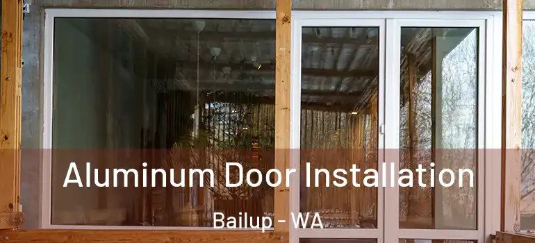  Aluminum Door Installation Bailup - WA