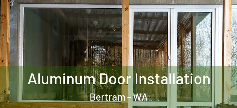  Aluminum Door Installation Bertram - WA