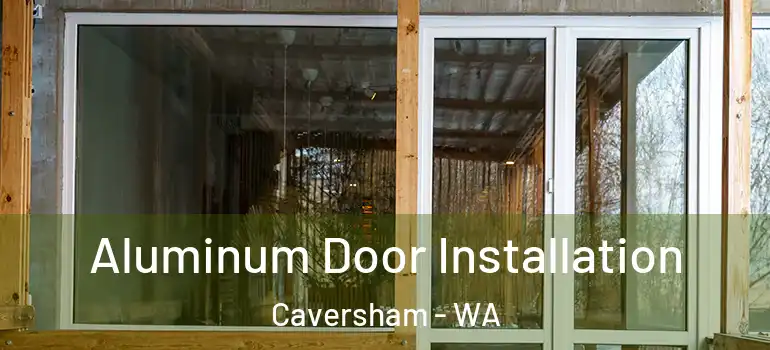  Aluminum Door Installation Caversham - WA