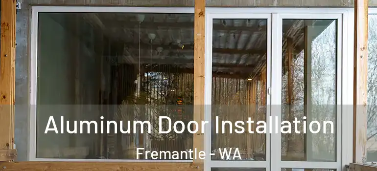  Aluminum Door Installation Fremantle - WA