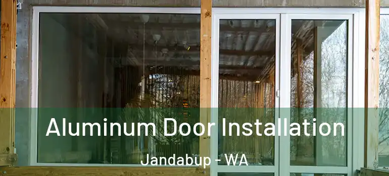  Aluminum Door Installation Jandabup - WA