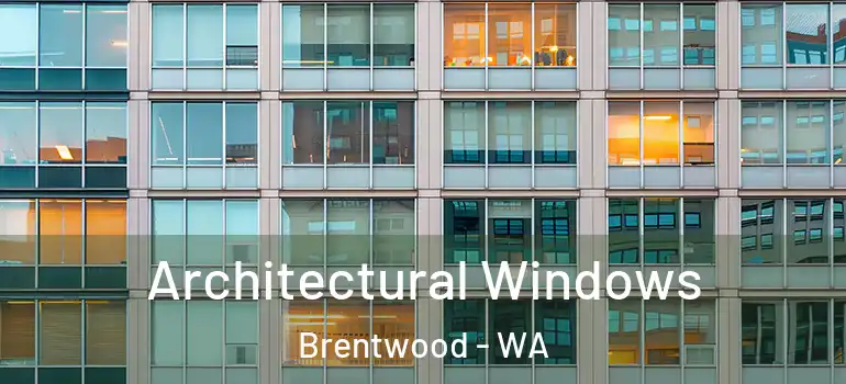 Architectural Windows Brentwood - WA