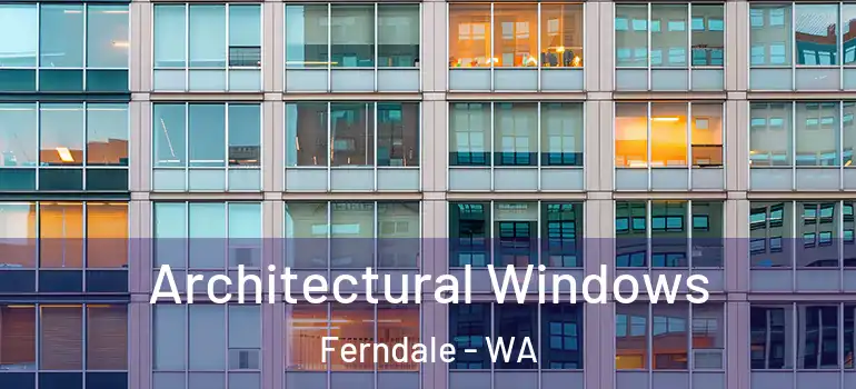  Architectural Windows Ferndale - WA