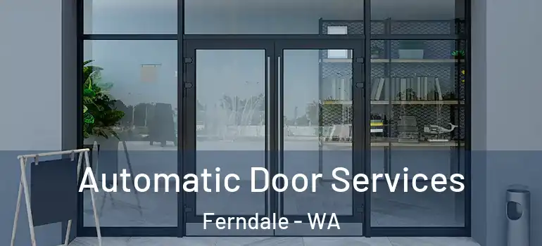 Automatic Door Services Ferndale - WA