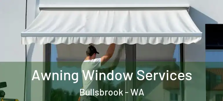 Awning Window Services Bullsbrook - WA