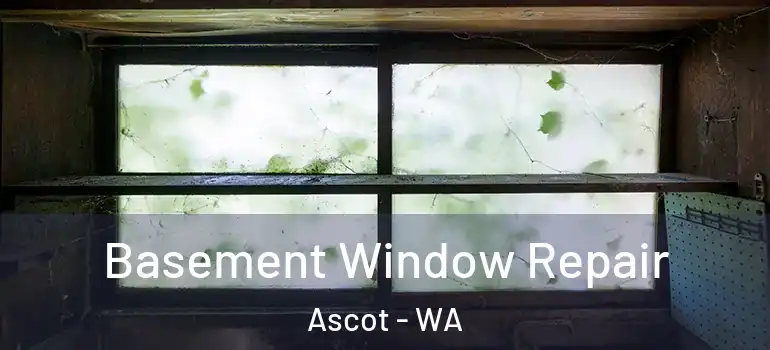 Basement Window Repair Ascot - WA