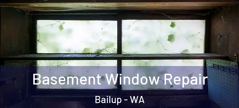 Basement Window Repair Bailup - WA