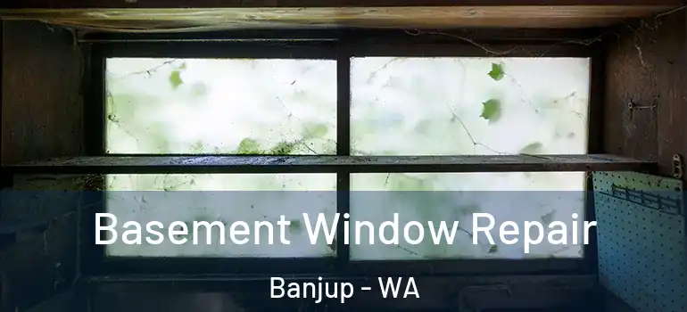 Basement Window Repair Banjup - WA