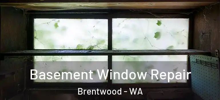  Basement Window Repair Brentwood - WA