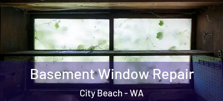  Basement Window Repair City Beach - WA